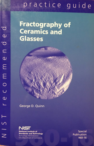 George D. Quinn - NIST recommended practice guide: Fractography of ceramics and glasses