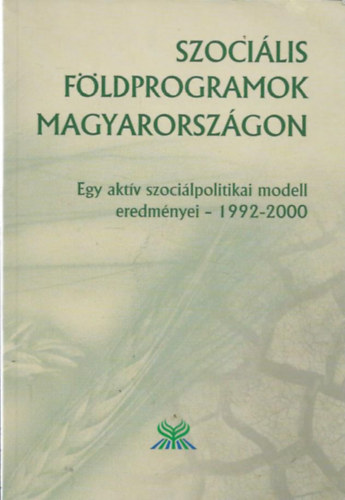 Szerk:Szoboszlai Zsolt - Szocilis fldprogramok Magyarorszgon (Egy aktv szocilpolitikai modell eredmnyei - 1992-2000)