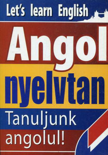Gerencs�r Ferenc  (�ssze�ll.) - Angol nyelvtan - Tanuljunk angolul (Kezd�knek �s halad�knak) + Tanuljunk angolul
