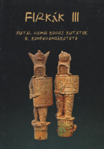 FIRK�K III. - Fiatal R�mai Koros Kutat�k III. Konferenciak�tete