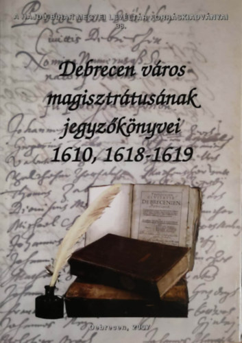 P. Szalay Em�ke - Szendin� Orvos Erzs�bet  (ford. �s sajt� al� rend.) - Debrecen v�ros magisztr�tus�nak jegyz�k�nyvei 1610, 1618-1619
