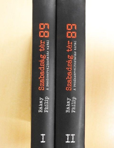 R�kay Philip - Szabads�g t�r 89 I-II.  A rendszerv�ltoztat�s akt�i