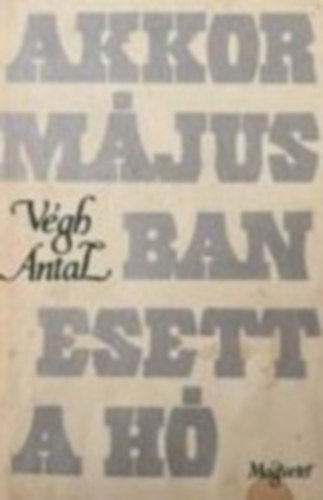 V�gh Antal - Akkor m�jusban esett a h�