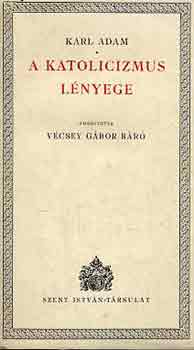 Karl Adam - A katolicizmus l�nyege