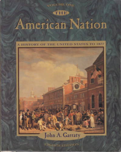 John A. Garraty - The American Nation: A History of the United States