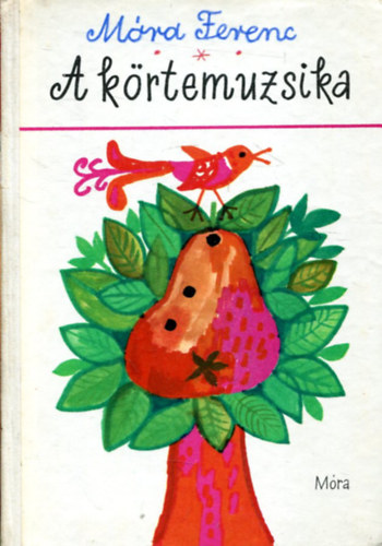 Szerz Mra Ferenc Szerkeszt Sulyok Magda Grafikus Reich Kroly - A krtemuzsika  --  Elbeszlsek, mesk
