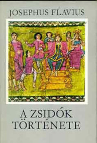 Josephus Flavius - A zsid�k t�rt�nete