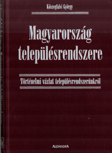 Dr. Kőszegfalvi György - Magyarország településrendszere