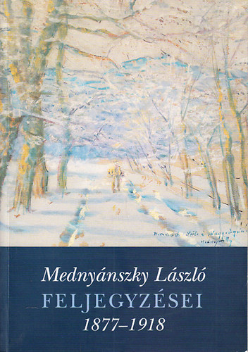 Mednynszky Lszl feljegyzsei 1877-1918 (Vlogats a fest kiadatlan naplfeljegyzseibl)