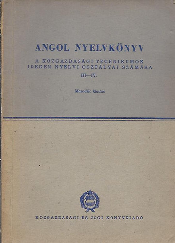 Angol nyelvkönyv a közgazdasági technikumok idegen nyelvi osztályai számára III-IV.