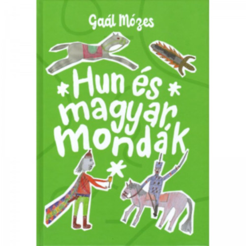 Gaál Mózes - Hun és magyar mondák