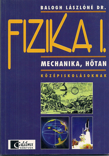 Balogh Lszln dr. - Fizika I. - Mechanika, Htan kzpiskolsoknak (CA 0918)