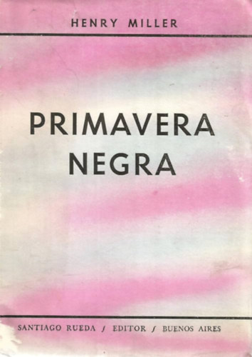 Henry Miller - Primavera Negra (Traducci�n por Patricio Canto)