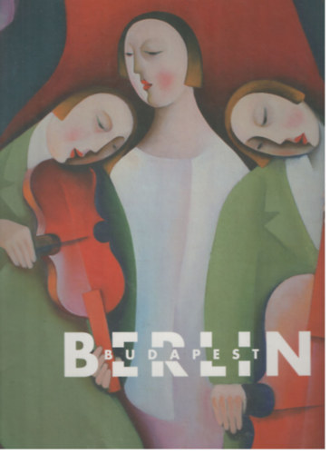 Kaszs Gbor Szeredi Merse Pl - Berlin-Budapest (1919-1933)