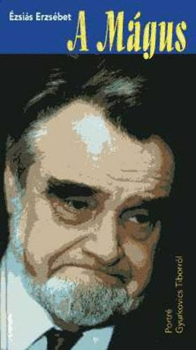 zsais Erzsbet - A mgus /Portr Gyurkovics Tiborrl (dediklt)