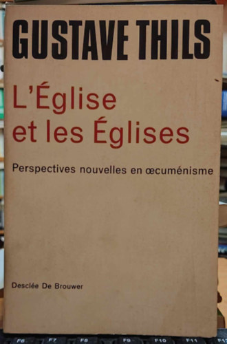 Gustave Thils - L'glise et les glises - Perspectives nouvelles en oecumnisme