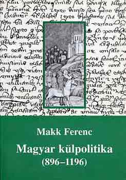 Makk Ferenc - Magyar k�lpolitika (896-1196)