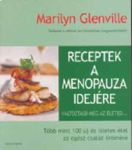 Marilyn Glenville - Lewis Esson - Receptek a menopauza idejre TANCSOK A VLTOZ KOR TNETEINEK MEGSZNTETSRE - VLTOZTASD MEG AZ LETED... - TBB MINT 100 J S ZLETES TEL AZ EGSZ CSALD RMRE