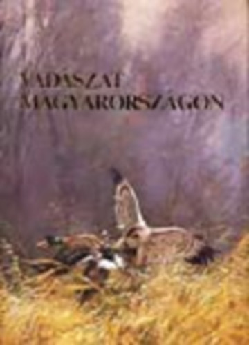 Ballagó-Beregszászi-Csőre-Fodor-Nagy - Vadászat Magyarországon