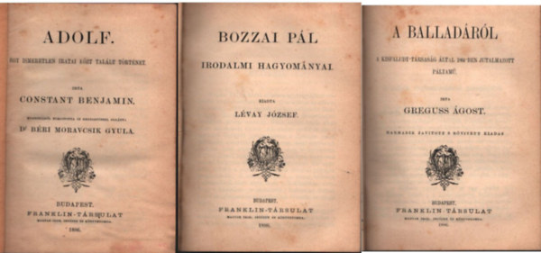 L�vay J�zsef, Greguss �gost, Planche Guszt�v, Csengeri J�nos Benjamin Constant - Adolf -Egy ismeretlen iratai k�zt tal�lt t�rt�net ; Bozzai P�l irodalmi hagyom�nyai; A ballad�r�l ; M�v�szek csarnoka ;  Tibullus el�gi�i ( 5 m� egyben )