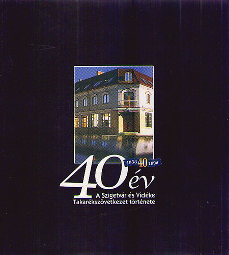 Botykai Judit  (szerk.) Kiss Endre (szerk.) - 40 v - A Szigetvr s Vidke Takarkszvetkezet trtnete 1958-1998