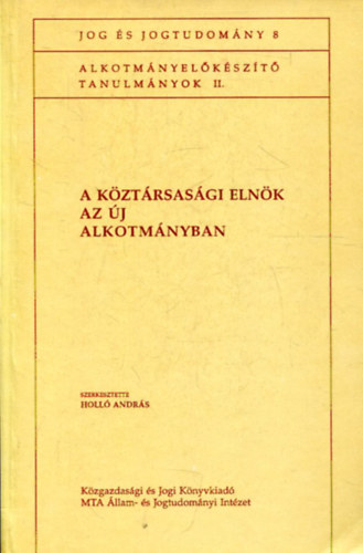 Holl Andrs  (szerk.) - A kztrsasgi elnk az j alkotmnyban (Tanulmnyok)