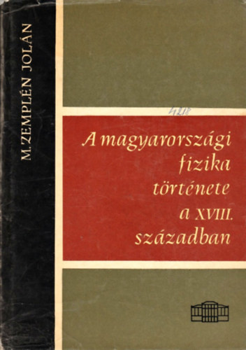 M. Zemplén Jolán - A magyarországi fizika története a XVIII. században
