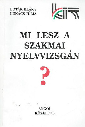 Bot�r Kl�ra-Luk�cs J�lia - Mi lesz a szakmai nyelvvizsg�n? (angol k�z�pfok)