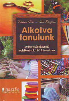 Fldes Petra; Peer Krisztina - Alkotva tanulunk - Tevkenysgkzpont foglalkozsok 11-12 veseknek