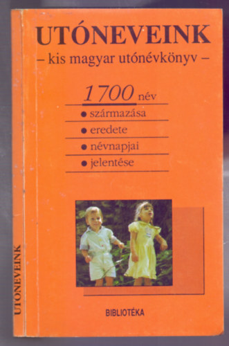 Laik �gnes  (szerk.) - Ut�neveink - kis magyar ut�n�vk�nyv (1700 n�v sz�rmaz�sa, eredete, n�vnapjai �s jelent�se)