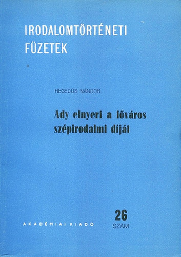 Varga Jzsef Hegeds Nndor - Ady elnyeri a fvros szpirodalmi djt (26. szm) + Ady tja az "j versek" fel (40. szm - Irodalomtrtneti fzetek ( 2 db)