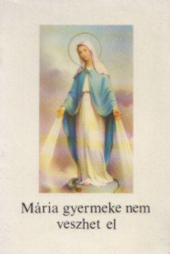 Mária gyermeke nem veszhet el