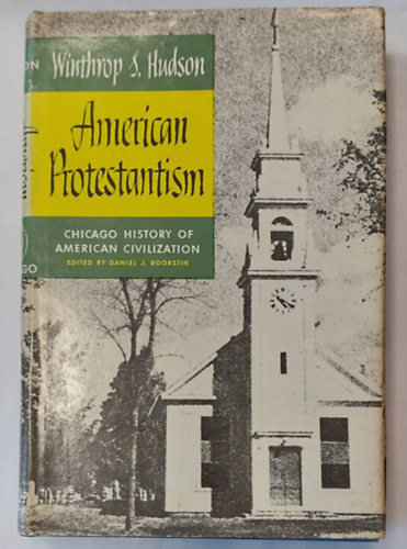 Winthrop S. Hudson - American Protestantism (Chicago History of American Civilization) (Amerikai protestantizmus, angol nyelven)