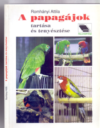 Rajzok: dr. Romhnyin Nagy Mrta Romhnyi Attila - A papagjok tartsa s tenysztse (Falu-Kertsz - A szerz felvteleivel)