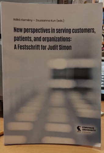 Kun Zsuzsanna Kemny Ildik - New perspectives in serving customers, patients, and organizations: A Festschrift for Judit Simon