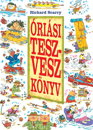 Richard Scarry; - risi Tesz-Vesz knyv