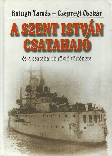 Balogh Tamás-Csepregi Oszkár - A Szent István csatahajó