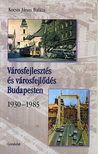 Kocsis Jnos Balzs - Vrosfejleszts s vrosfejlds Budapesten - 1930-1985