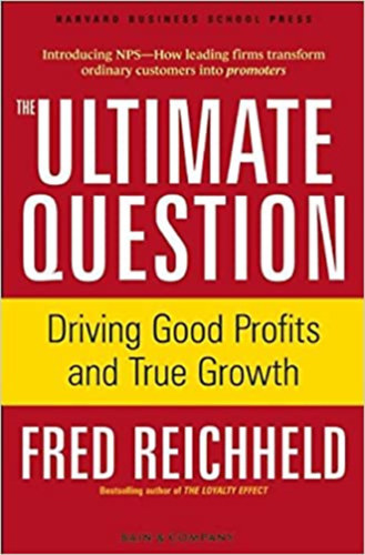 Fred Reichheld - The Ultimate Question - Driving good profits and true growth