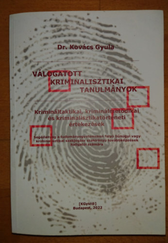 Dr. Kovcs Gyula - Vlogatott kriminalisztikai tanulmnyok -Kriminltaktikai, kriminlmetodikai, s kriminalisztikatrtneti rtekezsek