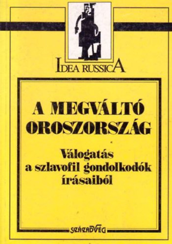 Kiss Ilona  (szerk.) - A megv�lt� Oroszorsz�g (v�logat�s a szlavofil gondolkod�k �r�saib�l)