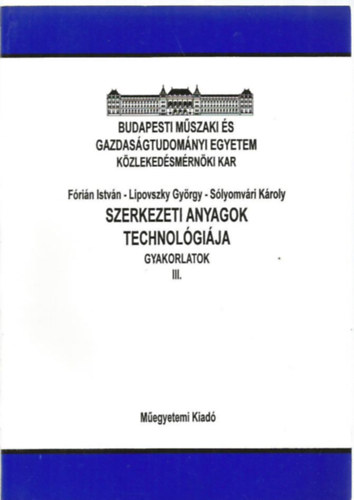 Lipovszky Gy�rgy; S�lyomv�ri K�roly - Szerkezeti anyagok technol�gi�ja - Gyakorlatok III
