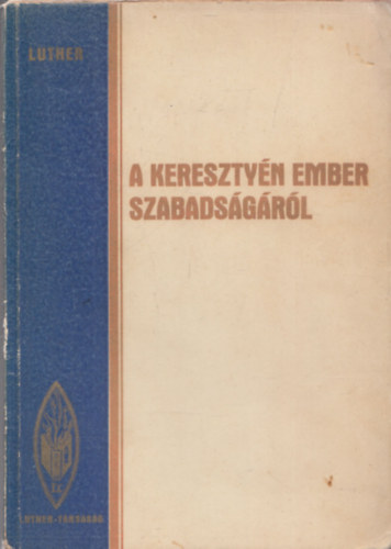 Dr Masznyik Endre  D. Luther Mrton (szerk.) - A keresztyn ember szabadsgrl