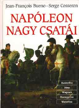 Serge Cosseron Jean F.Bueno - Napleon nagy csati