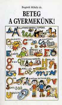 Bog�rdi Mih�ly dr. - Beteg a gyermek�nk!