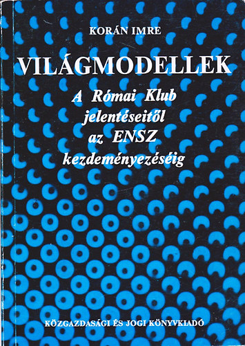 Kor�n Imre - Vil�gmodellek (A R�mai Klub jelent�seit�l az ENSZ kezdem�nyez�s�ig)