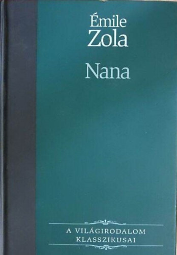 Vajthó László Émile Zola (ford.) - Nana - Rougon-Macquart család 9. (A Világirodalom Klasszikusai)