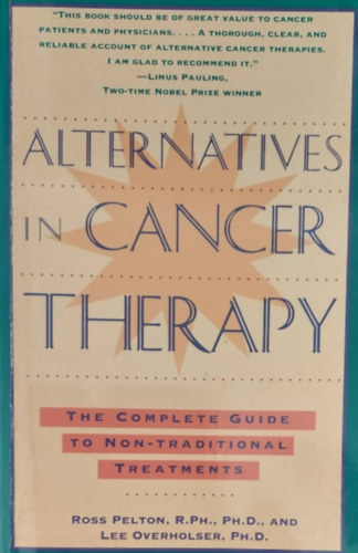 Ross Pelton R.Ph. Ph.D - Lee Overholser Ph.D. - Alternatives in Cancer Therapy (Alternat�v�k a r�kter�pi�ban - angol nyelv�)