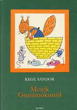Rege Sándor - Mesék Gumimókusról