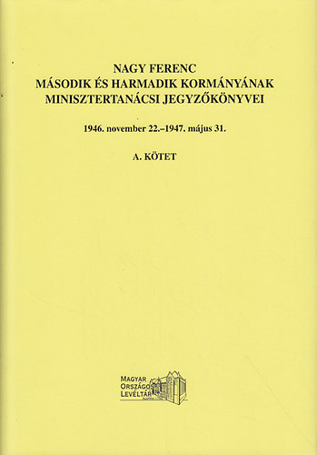 G. Vass G�bor  (szerk.) Sz�cs L�szl� (szerk.) - Nagy Ferenc m�sodik �s harmadik korm�ny�nak minisztertan�csi jegyz�k�nyvei